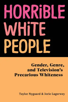 Horrible White People: Płeć, gatunek i niepewna biel w telewizji - Horrible White People: Gender, Genre, and Television's Precarious Whiteness