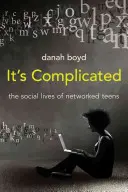 To skomplikowane: Życie towarzyskie nastolatków w sieci - It's Complicated: The Social Lives of Networked Teens