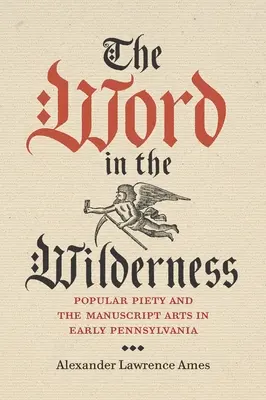 The Word in the Wilderness: Pobożność ludowa i sztuka rękopiśmienna we wczesnej Pensylwanii - The Word in the Wilderness: Popular Piety and the Manuscript Arts in Early Pennsylvania