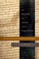 Dziewica, anioł i inkwizytor: Procesy Marguerite Porete i Guiarda z Cressonessart - The Beguine, the Angel, and the Inquisitor: The Trials of Marguerite Porete and Guiard of Cressonessart