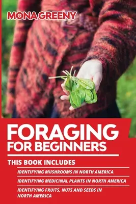 Foraging dla początkujących: Książka zawiera: Identifying Mushrooms in North America + Identifying Medicinal Plants in North America + Identifyi - Foraging For Beginners: This book includes: Identifying Mushrooms in North America + Identifying Medicinal Plants in North America + Identifyi