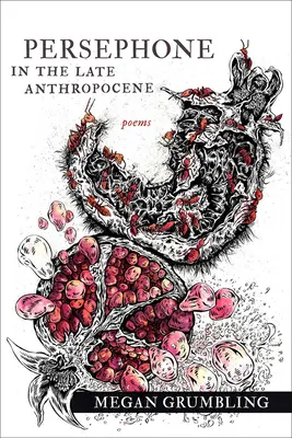 Persefona w późnym antropocenie: Wiersze - Persephone in the Late Anthropocene: Poems