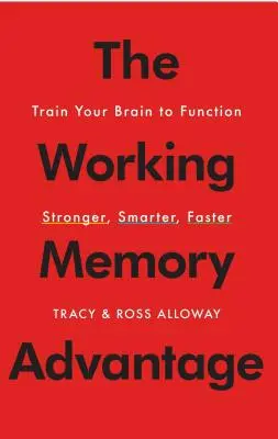 Przewaga pamięci roboczej: Trenuj swój mózg, by działał mocniej, mądrzej i szybciej - The Working Memory Advantage: Train Your Brain to Function Stronger, Smarter, Faster