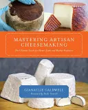 Mastering Artisan Cheesemaking: Kompletny przewodnik dla producentów domowych i rynkowych - Mastering Artisan Cheesemaking: The Ultimate Guide for Home-Scale and Market Producer