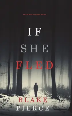 If She Fled (A Kate Wise Mystery - książka 5) - If She Fled (A Kate Wise Mystery-Book 5)