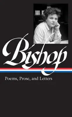 Elizabeth Bishop: Wiersze, proza i listy (Loa #180) - Elizabeth Bishop: Poems, Prose, and Letters (Loa #180)