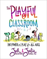 The Playful Classroom: Moc zabawy dla wszystkich grup wiekowych - The Playful Classroom: The Power of Play for All Ages