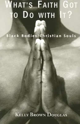 Co wiara ma z tym wspólnego?: Czarne ciała/chrześcijańskie dusze - What's Faith Got to Do with It?: Black Bodies/Christian Souls