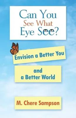 Czy widzisz to, co widzi oko? Wyobraź sobie lepszego siebie i lepszy świat - Can You See What Eye See?: Envision a Better You and a Better World