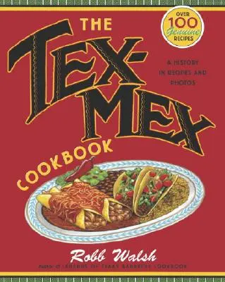 Książka kucharska Tex-Mex: Historia w przepisach i zdjęciach - The Tex-Mex Cookbook: A History in Recipes and Photos