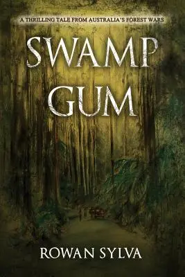 Swamp Gum: Ekscytująca opowieść z australijskich wojen leśnych - Swamp Gum: A thrilling tale from Australia's forest wars