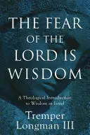 Bojaźń Pańska jest mądrością: Teologiczne wprowadzenie do mądrości w Izraelu - The Fear of the Lord Is Wisdom: A Theological Introduction to Wisdom in Israel