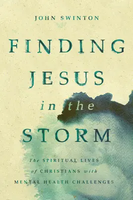 Odnaleźć Jezusa w burzy: Duchowe życie chrześcijan z wyzwaniami zdrowia psychicznego - Finding Jesus in the Storm: The Spiritual Lives of Christians with Mental Health Challenges