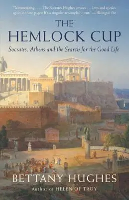 The Hemlock Cup: Sokrates, Ateny i poszukiwanie dobrego życia - The Hemlock Cup: Socrates, Athens and the Search for the Good Life