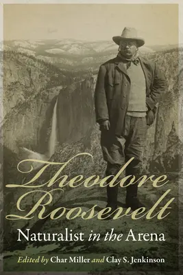 Theodore Roosevelt: Przyrodnik na arenie - Theodore Roosevelt: Naturalist in the Arena