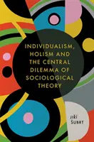 Indywidualizm, holizm i centralny dylemat teorii socjologicznej - Individualism, Holism and the Central Dilemma of Sociological Theory