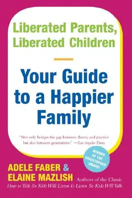 Wyzwoleni rodzice, wyzwolone dzieci: Twój przewodnik po szczęśliwszej rodzinie - Liberated Parents, Liberated Children: Your Guide to a Happier Family