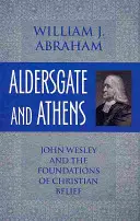 Aldersgate i Ateny: John Wesley i podstawy wiary chrześcijańskiej - Aldersgate and Athens: John Wesley and the Foundations of Christian Belief