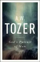 Boży pościg za człowiekiem: Głęboki wstęp Tozera do Poszukiwania Boga - God's Pursuit of Man: Tozer's Profound Prequel to the Pursuit of God