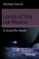 Władcy lodowych księżyców: Powieść naukowa - Lords of the Ice Moons: A Scientific Novel