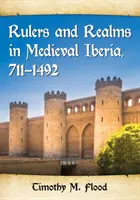 Władcy i królestwa w średniowiecznej Iberii, 711-1492 - Rulers and Realms in Medieval Iberia, 711-1492