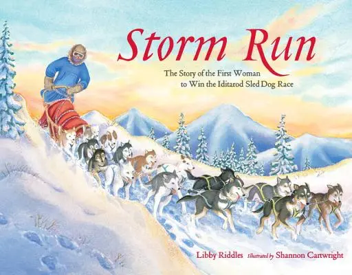 Storm Run: Historia pierwszej kobiety, która wygrała wyścig psów zaprzęgowych Iditarod - Storm Run: The Story of the First Woman to Win the Iditarod Sled Dog Race