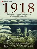 1918: Decydujący rok w słowach i fotografiach żołnierzy - 1918: The Decisive Year in Soldiers' Own Words and Photographs