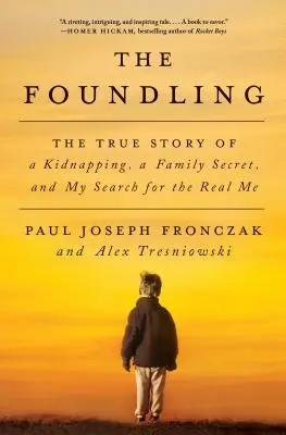 The Foundling: Prawdziwa historia porwania, rodzinny sekret i moje poszukiwania prawdziwego ja - The Foundling: The True Story of a Kidnapping, a Family Secret, and My Search for the Real Me