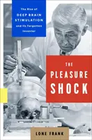 Szok przyjemności: rozwój głębokiej stymulacji mózgu i jej zapomniany wynalazca - The Pleasure Shock: The Rise of Deep Brain Stimulation and Its Forgotten Inventor