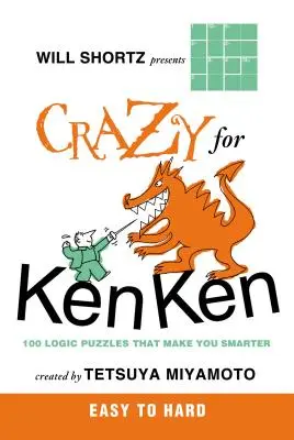 Will Shortz przedstawia Crazy for Kenken Easy to Hard: 100 zagadek logicznych, które uczynią cię mądrzejszym - Will Shortz Presents Crazy for Kenken Easy to Hard: 100 Logic Puzzles That Make You Smarter