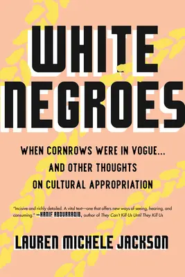 White Negroes: When Cornrows Were in Vogue... and Other Thoughts on Cultural Appropriation (Biała Murzynka: Kiedy korony były w modzie... i inne przemyślenia na temat zawłaszczania kultury) - White Negroes: When Cornrows Were in Vogue ... and Other Thoughts on Cultural Appropriation