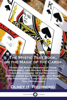 The Mystic Test Book, czyli magia kart: Podając mistyczne znaczenie tych cudownych i starożytnych emblematów w ich związku z niebem. - The Mystic Test Book, or the Magic of the Cards: Giving the Mystic Meaning of these Wonderful and Ancient Emblems in their Relationship to the Heavenl