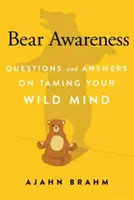 Świadomość niedźwiedzia: Pytania i odpowiedzi dotyczące oswajania dzikiego umysłu - Bear Awareness: Questions and Answers on Taming Your Wild Mind