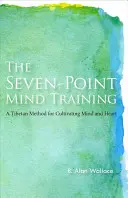 Siedmiopunktowy trening umysłu: Tybetańska metoda kultywowania umysłu i serca - The Seven-Point Mind Training: A Tibetan Method for Cultivating Mind and Heart