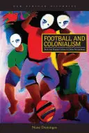 Futbol i kolonializm: Ciało i kultura popularna w miejskim Mozambiku - Football and Colonialism: Body and Popular Culture in Urban Mozambique