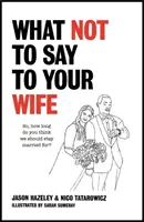 Czego nie mówić żonie - What Not to Say to Your Wife