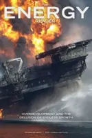 The Energy Reader: Nadmierny rozwój i złudzenie niekończącego się wzrostu - The Energy Reader: Overdevelopment and the Delusion of Endless Growth