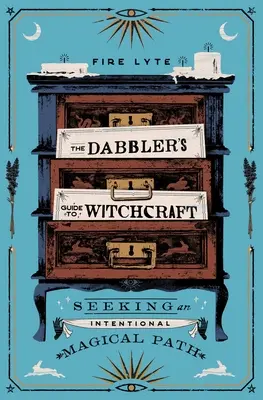 The Dabbler's Guide to Witchcraft: Poszukiwanie zamierzonej magicznej ścieżki - The Dabbler's Guide to Witchcraft: Seeking an Intentional Magical Path