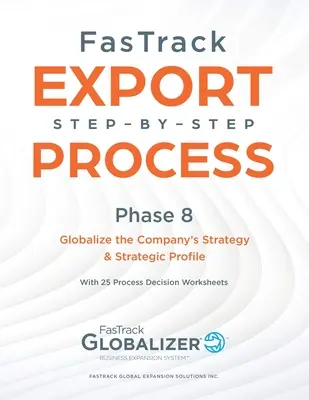 Proces FasTrack krok po kroku: Faza 8 - Globalizacja strategii i profilu strategicznego firmy - FasTrack Step-by-Step Process: Phase 8 - Globalizing the Company's Strategy and Strategic Profile