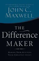 Difference Maker - Uczyń swoją postawę swoim największym atutem - Difference Maker - Making Your Attitude Your Greatest Asset