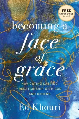 Stawanie się obliczem łaski: Nawigacja w trwałej relacji z Bogiem i innymi - Becoming a Face of Grace: Navigating Lasting Relationship with God and Others