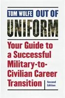 Poza mundurem: Twój przewodnik po udanym przejściu z wojska do cywila - Out of Uniform: Your Guide to a Successful Military-To-Civilian Career Transition