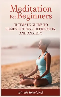 Medytacja dla początkujących: Najlepszy przewodnik po łagodzeniu stresu, depresji i lęku - Meditation for Beginners: Ultimate Guide to Relieve Stress, Depression and Anxiety