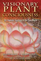 Wizjonerska świadomość roślin: Szamańskie nauki świata roślin - Visionary Plant Consciousness: The Shamanic Teachings of the Plant World