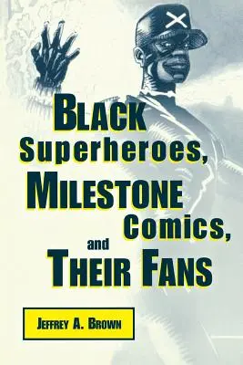 Czarni superbohaterowie, komiksy Milestone i ich fani - Black Superheros, Milestone Comics, and Their Fans