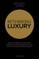 Rethinking Luxury - Jak sprzedawać ekskluzywne produkty w ciągle zmieniającym się środowisku - Rethinking Luxury - How to Market Exclusive Products in an Ever-Changing Environment