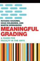 Meaningful Grading: Przewodnik dla wydziałów artystycznych - Meaningful Grading: A Guide for Faculty in the Arts