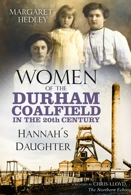 Kobiety z zagłębia węglowego Durham w XX wieku - Córka Hannah - Women of the Durham Coalfield in the 20th Century - Hannah's Daughter