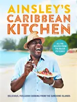 Karaibska kuchnia Ainsley: Pyszna kuchnia z Wysp Słonecznych. Wszystkie przepisy z głównych seriali telewizyjnych - Ainsley's Caribbean Kitchen: Delicious Feelgood Cooking from the Sunshine Islands. All the Recipes from the Major Itv Series