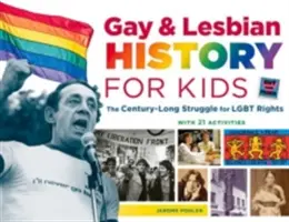 Historia gejów i lesbijek dla dzieci, 60: Stuletnia walka o prawa osób homoseksualnych, z 21 ćwiczeniami - Gay & Lesbian History for Kids, 60: The Century-Long Struggle for Lgbt Rights, with 21 Activities